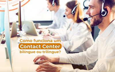 Como funciona um contact center bilíngue ou trilíngue