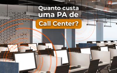 Quanto custa uma PA de Call Center e como saber quantas são necessárias para sua operação?