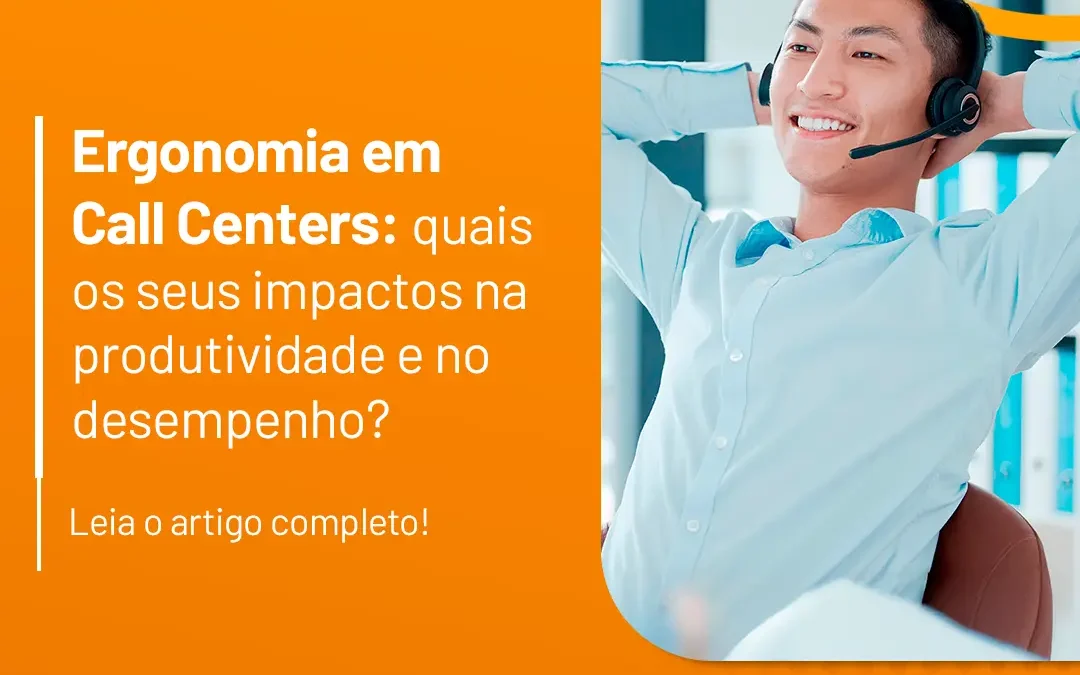 Ergonomia em Call Centers: quais os seus impactos na produtividade e no desempenho?