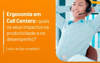 Ergonomia em Call Centers: quais os seus impactos na produtividade e no desempenho?