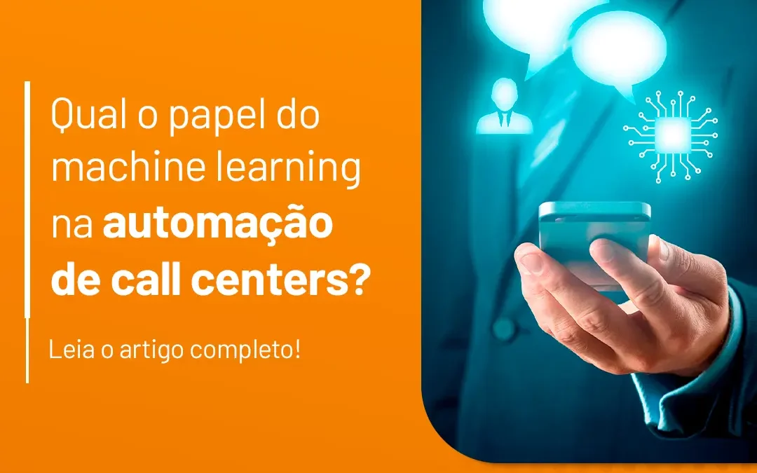 Qual o papel do machine learning na automação de call centers?