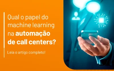 Qual o papel do machine learning na automação de call centers?
